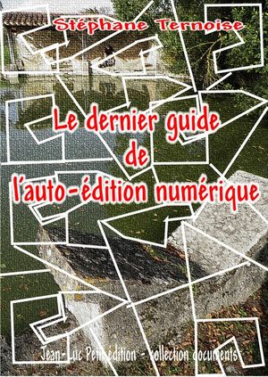 Le dernier guide de l’auto-?dition num?rique【電子書籍】[ St?phane Ternoise ]