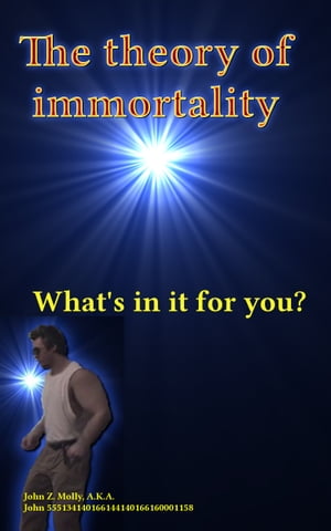 The theory of immortality What's in it for you?