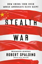 Stealth War How China Took Over While America 039 s Elite Slept【電子書籍】 Robert Spalding