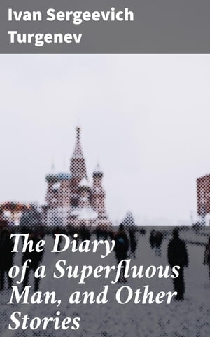 The Diary of a Superfluous Man, and Other Storie