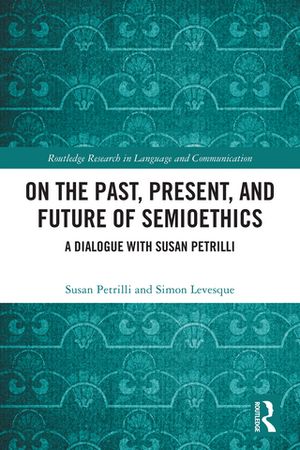 On the Past, Present, and Future of Semioethics A Dialogue with Susan Petrilli...