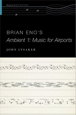 Brian Eno's Ambient 1: Music for Airports【電子書籍】[ John T. Lysaker ]