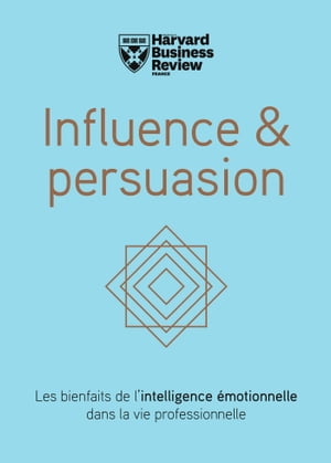 Influence & persuasion - Les bienfaits de l'intelligence ?motionnelle dans la vie professionnelle