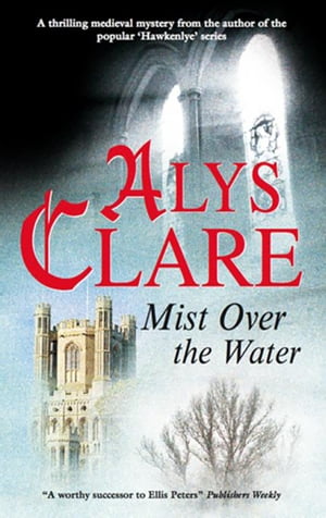 Mist over the Water【電子書籍】 Alys Clare