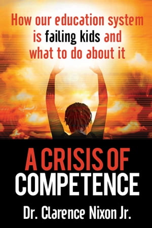 A Crisis of Competence How Our Education System 