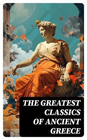 The Greatest Classics of Ancient Greece