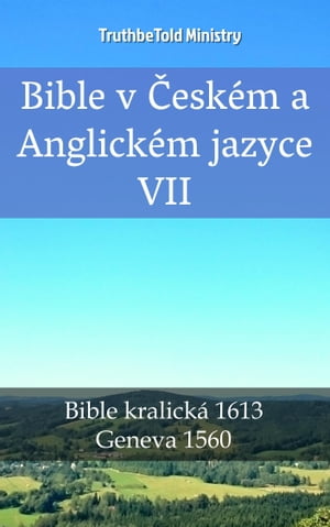 Bible v ?esk?m a Anglick?m jazyce VII Bible kralick? 1613 - Geneva 1560【電子書籍】[ TruthBeTold Ministry ]