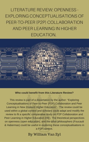 Literature Review: Openness - Exploring Conceptualisations of Peer-to-Peer (P2P) Collaboration and Peer Learning in Higher Education.