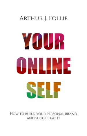 Your Online Self【電子書籍】[ Arthur J. Follie ]