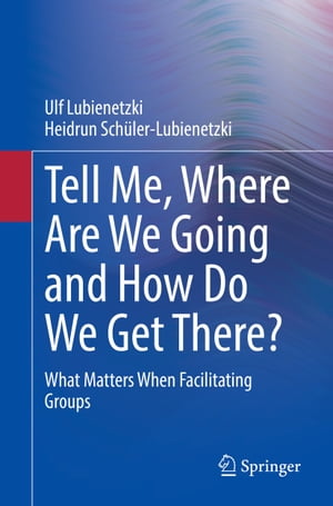 ŷKoboŻҽҥȥ㤨Tell Me, Where Are We Going and How Do We Get There? What Matters When Facilitating GroupsŻҽҡ[ Ulf Lubienetzki ]פβǤʤ3,402ߤˤʤޤ