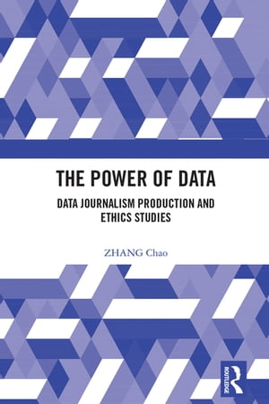 The Power of Data Data Journalism Production and Ethics Studies【電子書籍】 ZHANG Chao