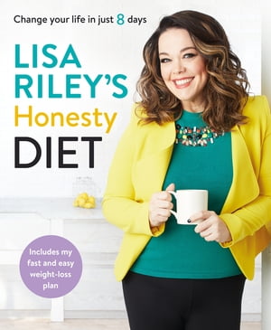 Lisa Riley's Honesty Diet Change your life in just 8 days【電子書籍】[ Lisa Riley ]