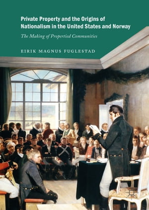 ŷKoboŻҽҥȥ㤨Private Property and the Origins of Nationalism in the United States and Norway The Making of Propertied CommunitiesŻҽҡ[ Eirik Magnus Fuglestad ]פβǤʤ6,928ߤˤʤޤ