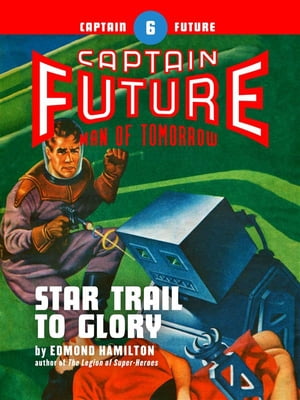 Captain Future 6: Star Trail to Glory【電子書籍】 Edmond Hamilton