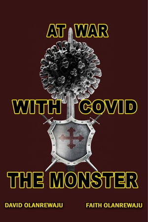 AT WAR WITH COVID THE MONSTER【電子書籍】[ David Olanrewaju ]