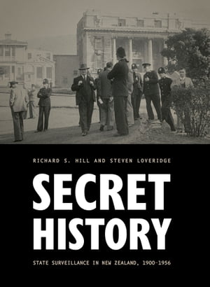 Secret History State Surveillance in New Zealand, 1900?1956【電子書籍】[ Steven Loveridge ]