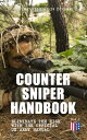 Counter Sniper Handbook - Eliminate the Risk with the Official US Army Manual Suitable Countersniping Equipment, Rifles, Ammunition, Noise and Muzzle Flash, Sights, Firing Positions, Typical Countersniper Situations and Decisive Reaction