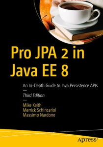 Pro JPA 2 in Java EE 8 An In-Depth Guide to Java Persistence APIs【電子書籍】[ Mike Keith ]