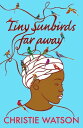 Tiny Sunbirds Far Away From the author of The Courage to Care and The Language of Kindness, winner of Costa First Novel Award【電子書籍】 Christie Watson