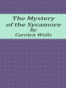 The Mystery of the Sycamore【電子書籍】[ Carolyn Wells ]