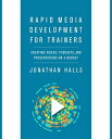 Rapid Media Development for Trainers Creating Videos, Podcasts, and Presentations on a Budget【電子書籍】 Jonathan Halls