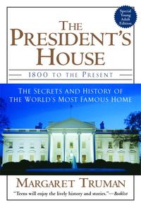 The President's House 1800 to the Present The Secrets and History of the World's...