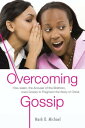 Overcoming Gossip How satan, the Accuser of the Brethren, Uses Gossip to Fragment the Body of Christ