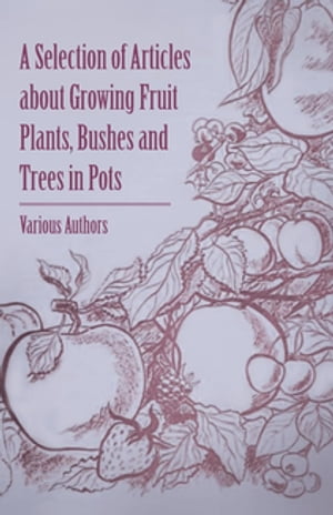 A Selection of Articles about Growing Fruit Plants, Bushes and Trees in Pots