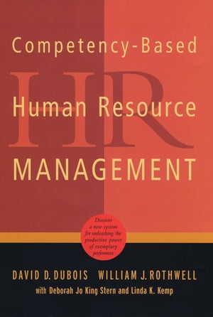 Competency-Based Human Resource Management Discover a New System for Unleashing the Productive Power of Exemplary Performers