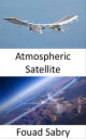 ŷKoboŻҽҥȥ㤨Atmospheric Satellite The Solar-powered Drone for Providing Internet Access to Remote AreasŻҽҡ[ Fouad Sabry ]פβǤʤ700ߤˤʤޤ