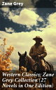 Western Classics: Zane Grey Collection (27 Novels in One Edition) Riders of the Purple Sage, The Last Trail, The Mysterious Rider, The Border Legion and more