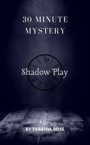 30 Minute Mystery - Shadow Play 30 Minute stories【電子書籍】[ Tabatha Rose ]