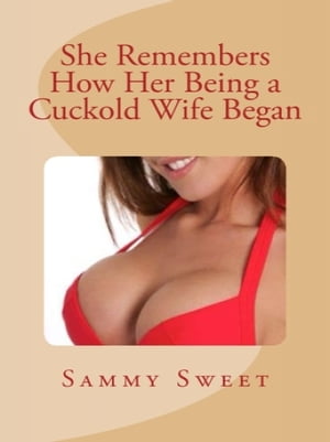 She Remembers How Her Being a Cuckold Wife Began