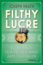 Filthy Lucre Economics for People Who Hate Capitalism【電子書籍】 Joseph Heath