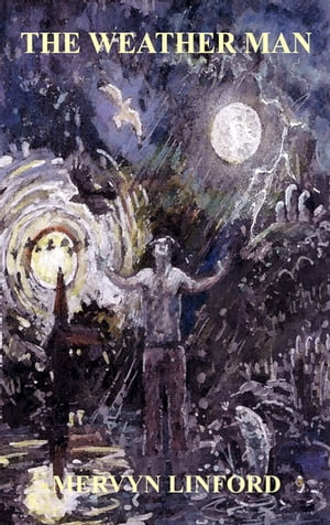 The Weather Man A Spiritual Journey Through the SeasonsŻҽҡ[ Mervyn Linford ]