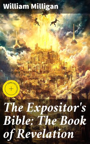 ŷKoboŻҽҥȥ㤨The Expositor's Bible: The Book of Revelation Enriched edition. Unlocking the Mysteries of Revelation: Biblical Commentary and Symbolism in Apocalyptic LiteratureŻҽҡ[ William Milligan ]פβǤʤ300ߤˤʤޤ