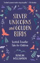 Silver Unicorns and Golden Birds Scottish Traveller Tales for Children【電子書籍】 Duncan Williamson