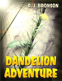 Dandelion Adventure【電子書籍】[ R. J. Bronson ]