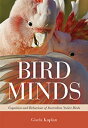 Bird Minds Cognition and Behaviour of Australian Native Birds【電子書籍】[ Gisela Kaplan ]