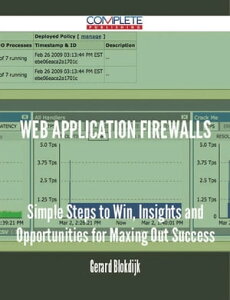 Web Application Firewalls - Simple Steps to Win, Insights and Opportunities for Maxing Out Success【電子書籍】[ Gerard Blokdijk ]