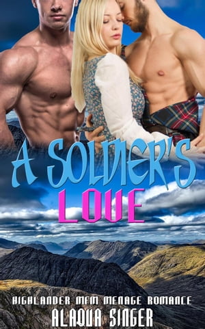 A Soldier’s Love: Highlander Menage MFM Romance Story