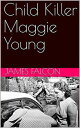 Child Killer Maggie Young【電子書籍】[ James Falcon ]