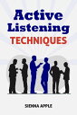 Active Listening Techniques The 10 Steps to Effective Listening for Better Relationships and More Productivity (2022 Guide for Beginners)【電子書籍】 Sienna Apple