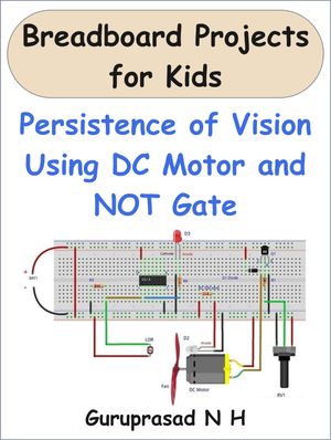 Persistence of Vision Using DC Motor and NOT Gate【電子書籍】[ GURUPRASAD N H ]