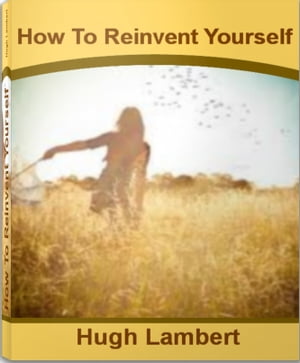 How To Reinvent Yourself