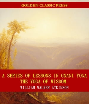 A Series of Lessons in Gnani Yoga: The Yoga of W