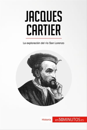Jacques Cartier La exploraci?n del r?o San Lorenzo【電子書籍】[ 50Minutos ]
