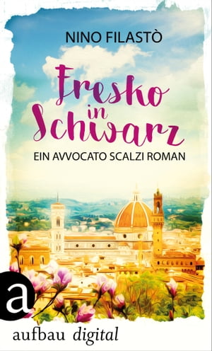 Fresko in Schwarz Ein Avvocato Scalzi Roman【電子書籍】 Nino Filast