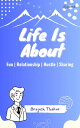 Life Is About Fun Hustle Relationship Sharing【電子書籍】 Brajesh Thakur