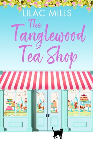 The Tanglewood Tea Shop A laugh out loud romantic comedy of new starts and finding home